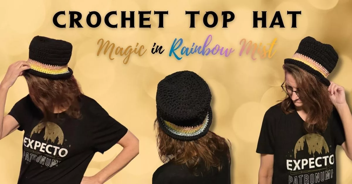 A person wearing a handmade crochet top hat with a black base and a bright Rainbow Mist band, shown from three angles against a soft golden bokeh background. The person is wearing a black “Expecto Patronum” T‑shirt, and the graphic text “Crochet Top Hat Magic in Rainbow Mist” appears above the photos.